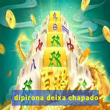 dipirona deixa chapado